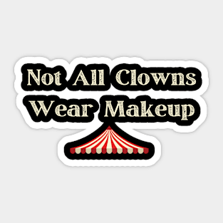 Not All Clowns Wear Makeup Sticker